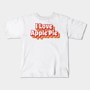 I Love Apple Pie Kids T-Shirt